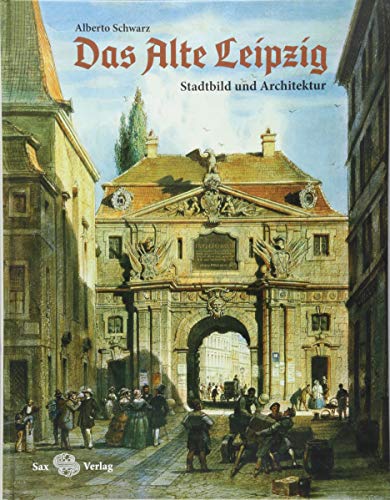 Das Alte Leipzig: Stadtbild und Architektur von Sax Verlag