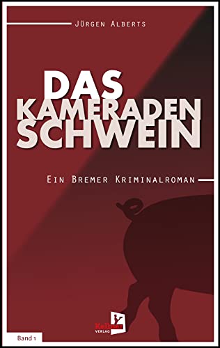 Das Kameradenschwein: Ein Bremer Kriminalroman – Band 1