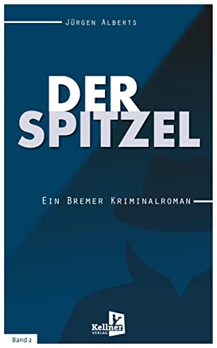 Der Spitzel: Ein Bremer Kriminalroman von Kellner Verlag