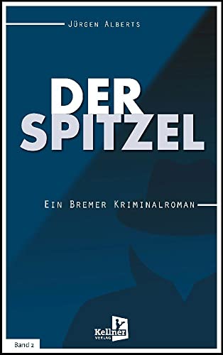 Der Spitzel: Ein Bremer Kriminalroman von Kellner Verlag