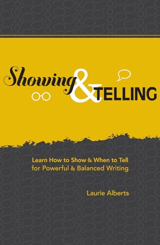 Showing & Telling: Learn How to Show & When to Tell for Powerful & Balanced Writing von Writer's Digest Books