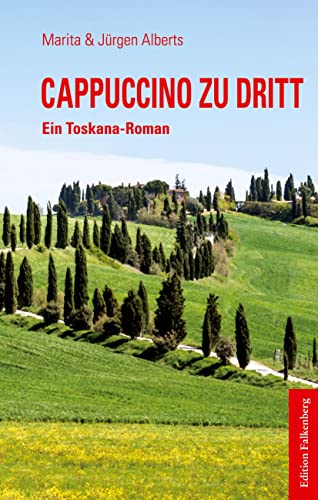 Cappuccino zu dritt: Ein Toskana-Roman