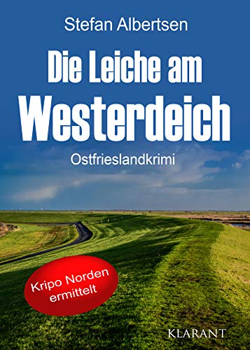 Die Leiche am Westerdeich. Ostfrieslandkrimi (Kripo Norden ermittelt) von Klarant