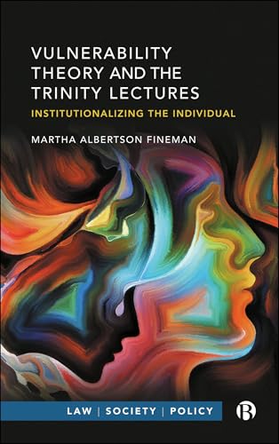 Vulnerability Theory and the Trinity Lectures: Institutionalizing the Individual (Law, Society, Policy) von Bristol University Press