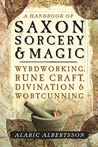 A Handbook of Saxon Sorcery and Magic: Wyrdworking, Rune Craft, Divination and Wortcunning: Wyrdworking, Rune Craft, Divination & Wortcunning von Llewellyn Publications