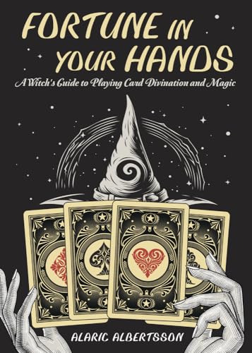 Fortune in Your Hands: A Witch's Guide to Playing Card Divination and Magic Fortune in Your Hands: A Witch's Guide to Playing Card Divination and Magic
