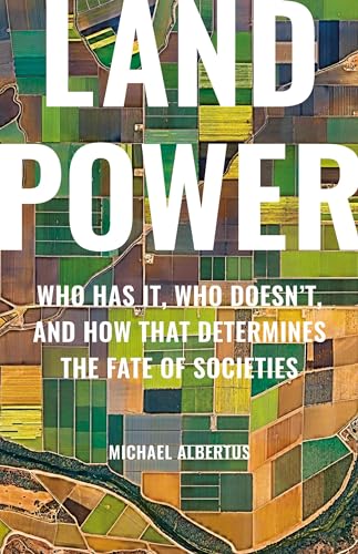 Land Power: Who Has It, Who Doesn’t, and How That Determines the Fate of Societies von Basic Books