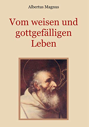 Vom weisen und gottgefälligen Leben, das ist: Von der Unterscheidung der wahrhaften und der falschen Tugend (Schätze der christlichen Literatur, Band 18)