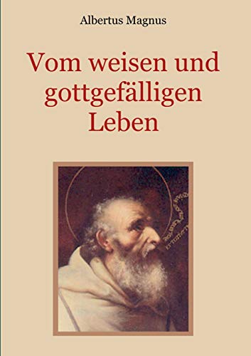 Vom weisen und gottgefälligen Leben, das ist: Von der Unterscheidung der wahrhaften und der falschen Tugend (Schätze der christlichen Literatur, Band 18)