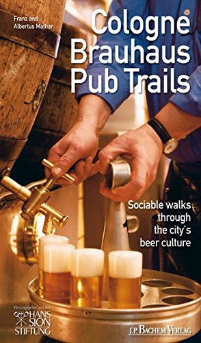 Cologne Brauhaus Pub Trails: Sociable walks through the city's beer culture von Bachem, J P