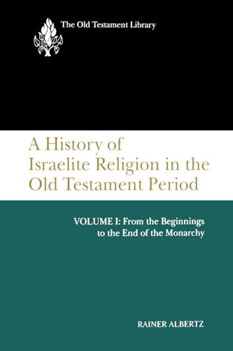 A History of Israelite Religion, Volume 1: From the Beginnings to the End of the Monarchy (The Old Testament Library, Band 1)