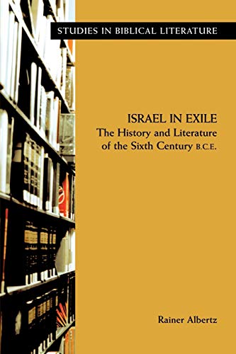 Israel in Exile: The History and Literature of the Sixth Century B.C.E. (Studies in Biblical Literature)