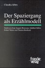 Der Spaziergang als Erzählmodell: Studien zu Jean-Jacques Rousseau, Aldabert Stifter, Robert Walser und Thomas Bernhard