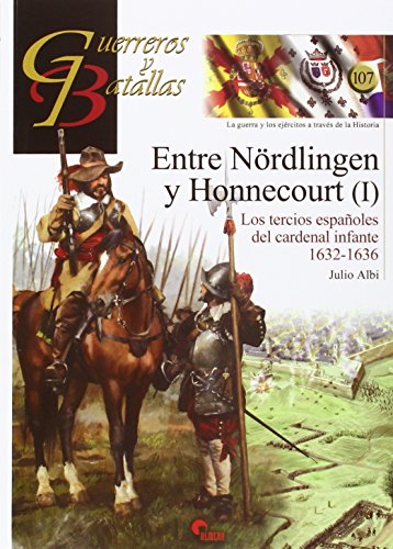 Entre Nördlingen y Honnecourt I : los tercios españoles del cardenal infante, 1632-1636 (Guerreros y Batallas, Band 107) von Almena Ediciones