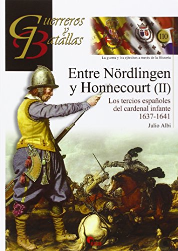 Entre Nördlingen y Honnecourt II : los tercios españoles del cardenal infante, 1637-1641 (Guerreros y Batallas, Band 110) von Almena Ediciones