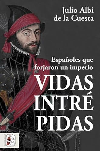 Vidas intrépidas: Españoles que forjaron un imperio (Historia de España) von DESPERTAFERRO