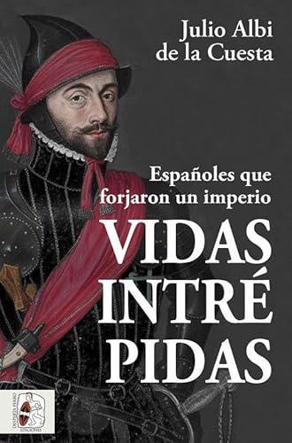 Vidas intrépidas: Españoles que forjaron un imperio (Historia de España)