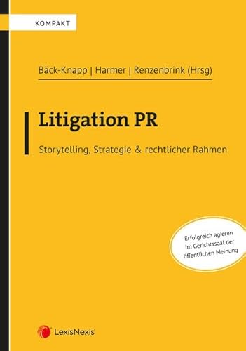 Litigation PR: Storytelling, Strategie & rechtlicher Rahmen (Populäres Fachbuch)