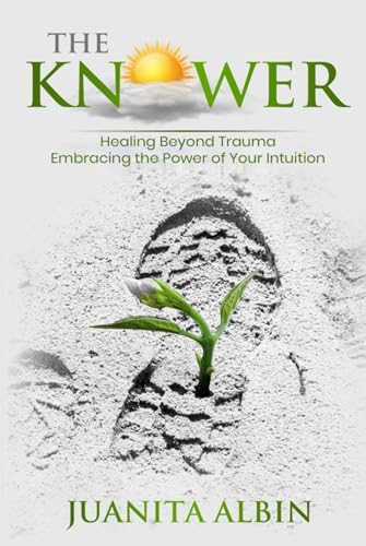 The Knower: Healing Beyond Trauma Embracing the Power of Your Intuition von Self-Publish