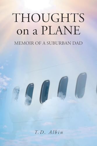 THOUGHTS on a PLANE: MEMOIR OF A SUBURBAN DAD von Page Publishing Inc