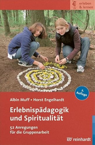 Erlebnispädagogik und Spiritualität: 52 Anregungen für die Gruppenarbeit (erleben & lernen) von Reinhardt Ernst