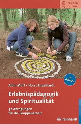 Erlebnispädagogik und Spiritualität: 52 Anregungen für die Gruppenarbeit (erleben & lernen) von ERNST REINHARDT VERLAG