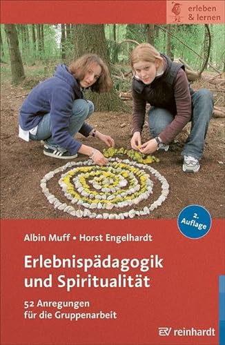 Erlebnispädagogik und Spiritualität: 52 Anregungen für die Gruppenarbeit (erleben & lernen) von Reinhardt Ernst