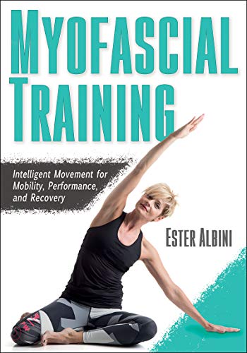 Myofascial Training: Intelligent Movement for Mobility, Performance, and Recovery Myofascial Training: Intelligent Movement for Mobility, Performance, and Recovery von Human Kinetics Publishers