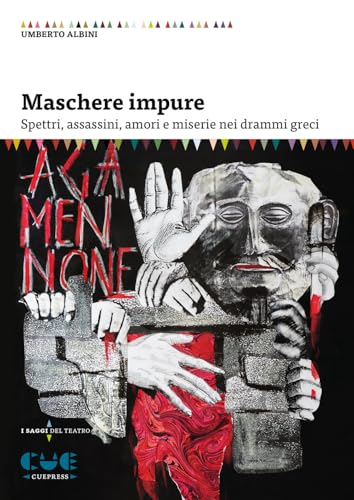 Maschere impure. Spettri, assassini, amori e miserie nei drammi greci (I saggi) von Cue Press