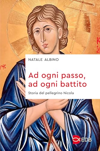 Ad ogni passo, ad ogni battito. Storia del pellegrino Nicola (Sentieri) von EDB