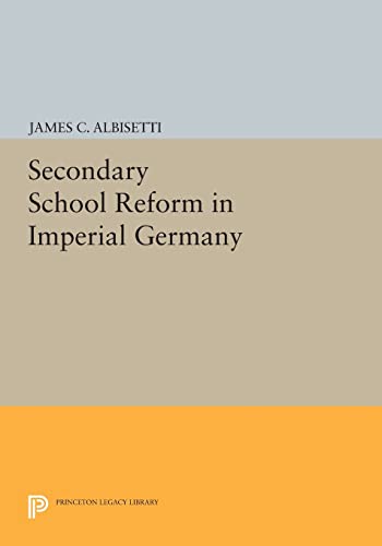 Secondary School Reform in Imperial Germany (Princeton Legacy Library) von Princeton University Press