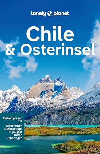 LONELY PLANET Reiseführer Chile & Osterinsel: Eigene Wege gehen und Einzigartiges erleben. von LONELY PLANET DEUTSCHLAND