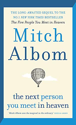 The Next Person You Meet in Heaven: The sequel to The Five People You Meet in Heaven: A gripping and life-affirming novel from a globally bestselling author The Next Person You Meet in Heaven: The sequel to The Five People You Meet in Heaven: A gripping and life-affirming novel from a globally bestselling author