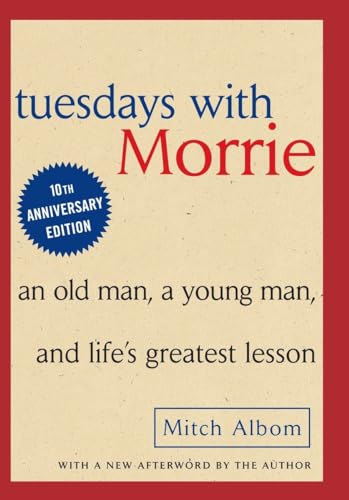 Tuesdays with Morrie: An Old Man, A Young Man and Life's Greatest Lesson Tuesdays with Morrie: An Old Man, A Young Man and Life's Greatest Lesson