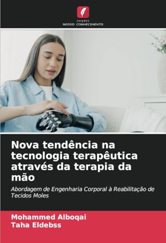 Nova tendência na tecnologia terapêutica através da terapia da mão: Abordagem de Engenharia Corporal à Reabilitação de Tecidos Moles von Edições Nosso Conhecimento