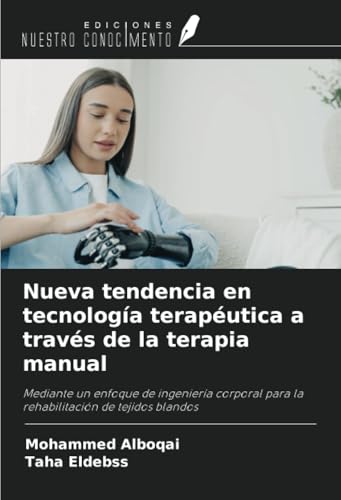 Nueva tendencia en tecnología terapéutica a través de la terapia manual: Mediante un enfoque de ingeniería corporal para la rehabilitación de tejidos blandos von Ediciones Nuestro Conocimiento