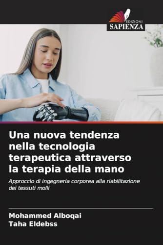 Una nuova tendenza nella tecnologia terapeutica attraverso la terapia della mano: Approccio di ingegneria corporea alla riabilitazione dei tessuti molli von Edizioni Sapienza
