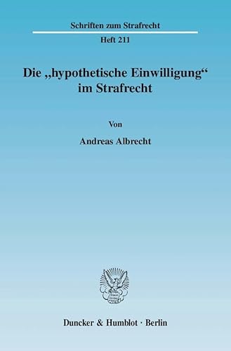 Die "hypothetische Einwilligung" im Strafrecht.: Dissertationsschrift (Schriften zum Strafrecht)