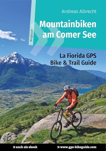 Mountainbiken am Comer See: La Fiorida GPS Bike & Trail Guide (GPS Bikeguides für Mountainbiker)