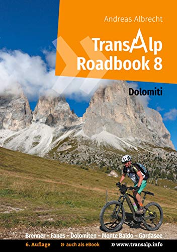 Transalp Roadbook 8: Transalp Dolomiti: Brenner - Fanes - Dolomiten - Monte Baldo - Gardasee (Transalp Roadbooks)