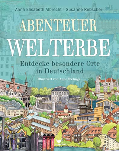 Abenteuer Welterbe - Entdecke besondere Orte in Deutschland (Abenteuer-Sachbücher) von Magellan GmbH