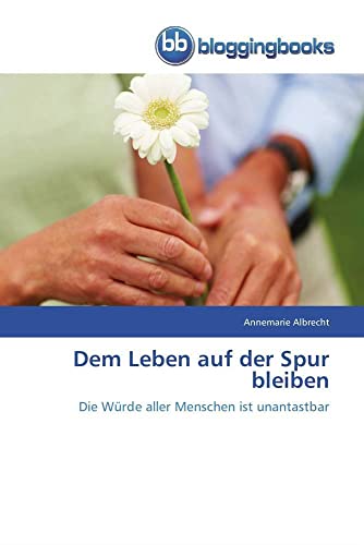 Dem Leben auf der Spur bleiben: Die Würde aller Menschen ist unantastbar von BloggingBooks