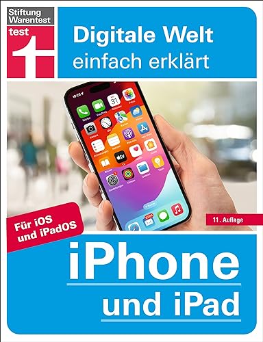 iPhone und iPad - Alle Einstellungen & Funktionen - Mit Schritt-für-Schritt-Anleitungen für alle Innovationen und Tricks: Für iOS und iPadOS (Digitale Welt einfach erklärt)