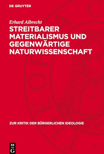 Streitbarer Materialismus und gegenwärtige Naturwissenschaft: DE (Zur Kritik der bürgerlichen Ideologie) von De Gruyter