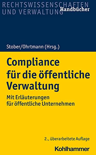 Compliance für die öffentliche Verwaltung: Mit Erläuterungen für öffentliche Unternehmen (Recht und Verwaltung) von Kohlhammer W.