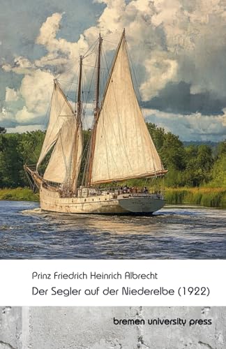 Der Segler auf der Niederelbe Der Segler auf der Niederelbe von bremen university press