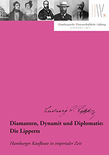 Diamanten, Dynamit und Diplomatie: Die Lipperts: Hamburger Kaufleute in imperialer Zeit (Mäzene für Wissenschaft)