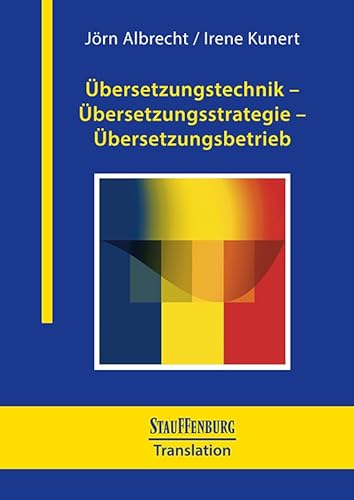 Übersetzungstechnik – Übersetzungsstrategie – Übersetzungsbetrieb: Die Übersetzungsforschung als Bindeglied zwischen Sprach-, Literatur- und Kulturwissenschaft (Stauffenburg Translation) von Stauffenburg