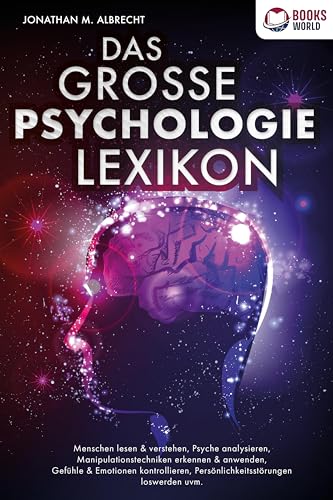 DAS GROSSE PSYCHOLOGIE LEXIKON: Menschen lesen & verstehen, Psyche analysieren, Manipulationstechniken erkennen & anwenden, Gefühle & Emotionen kontrollieren, Persönlichkeitsstörungen loswerden uvm. von EoB