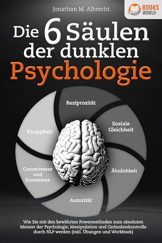 Die 6 Säulen der dunklen Psychologie: Wie Sie mit den bewährten Powermethoden zum absoluten Meister der Psychologie, Manipulation und Gedankenkontrolle durch NLP werden (inkl. Übungen und Workbook) Die 6 Säulen der dunklen Psychologie: Wie Sie mit den bewährten Powermethoden zum absoluten Meister der Psychologie, Manipulation und Gedankenkontrolle durch NLP werden (inkl. Übungen und Workbook)